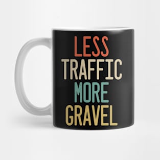 less traffic more gravel Mug